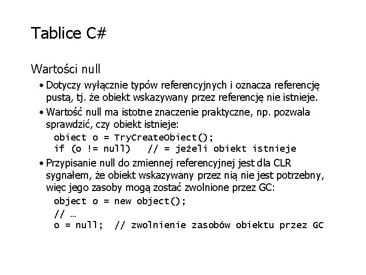 Tablice C# Wartości null • Dotyczy wyłącznie typów referencyjnych i oznacza referencję pustą, tj.