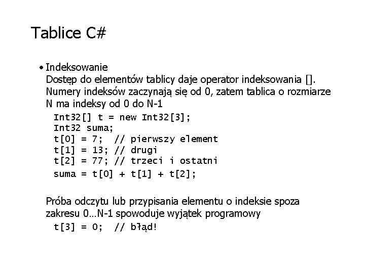 Tablice C# • Indeksowanie Dostęp do elementów tablicy daje operator indeksowania []. Numery indeksów