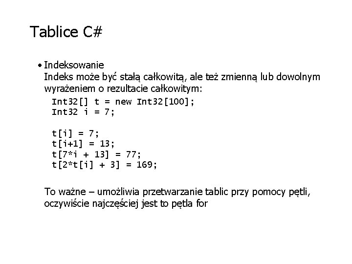 Tablice C# • Indeksowanie Indeks może być stałą całkowitą, ale też zmienną lub dowolnym