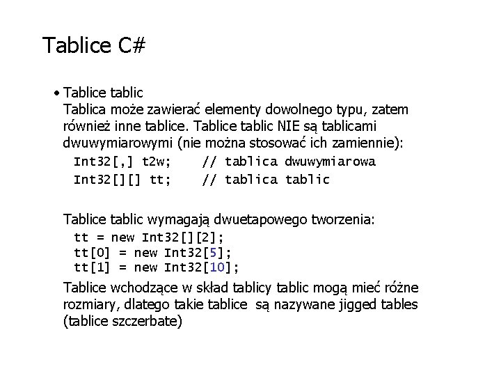 Tablice C# • Tablice tablic Tablica może zawierać elementy dowolnego typu, zatem również inne