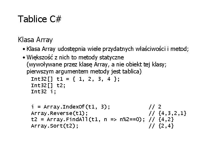 Tablice C# Klasa Array • Klasa Array udostępnia wiele przydatnych właściwości i metod; •