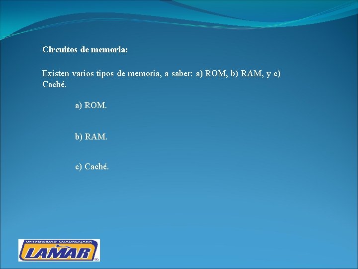 Circuitos de memoria: Existen varios tipos de memoria, a saber: a) ROM, b) RAM,
