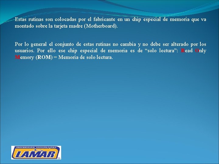 Estas rutinas son colocadas por el fabricante en un chip especial de memoria que