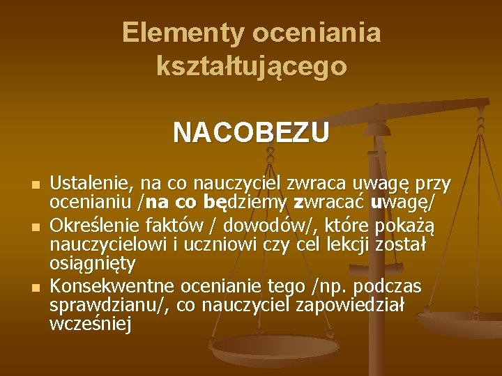 Elementy oceniania kształtującego NACOBEZU n n n Ustalenie, na co nauczyciel zwraca uwagę przy