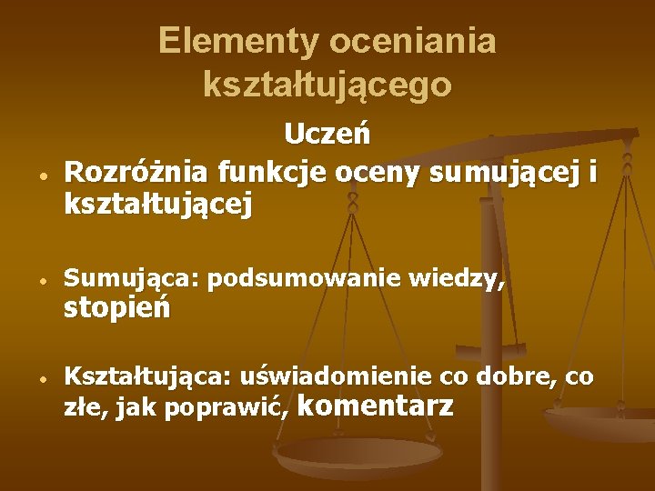 Elementy oceniania kształtującego Uczeń Rozróżnia funkcje oceny sumującej i kształtującej Sumująca: podsumowanie wiedzy, Kształtująca: Elementy oceniania kształtującego Uczeń Rozróżnia funkcje oceny sumującej i kształtującej Sumująca: podsumowanie wiedzy, Kształtująca: