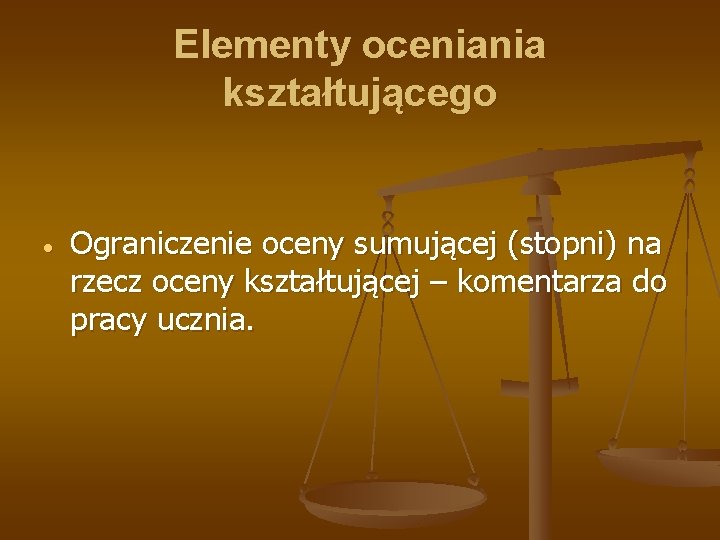 Elementy oceniania kształtującego Ograniczenie oceny sumującej (stopni) na rzecz oceny kształtującej – komentarza do