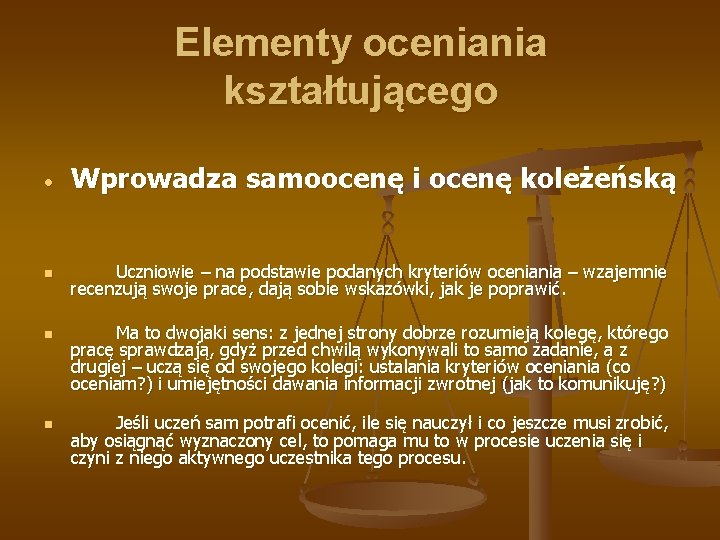 Elementy oceniania kształtującego Wprowadza samoocenę i ocenę koleżeńską n Uczniowie – na podstawie podanych