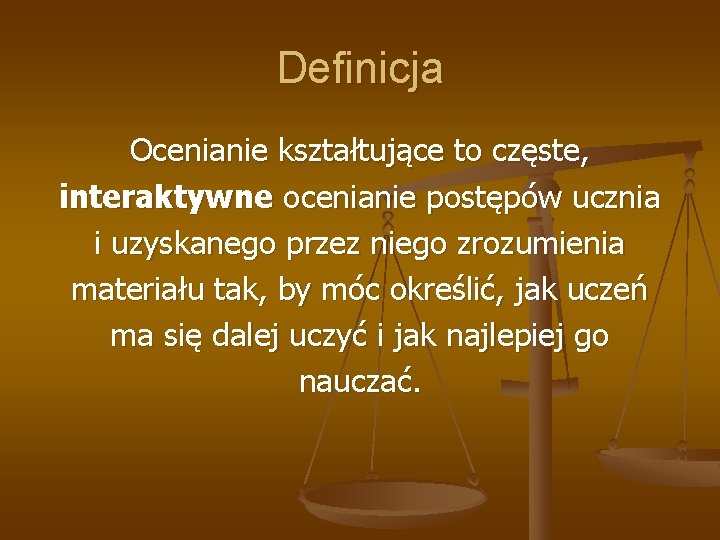 Definicja Ocenianie kształtujące to częste, interaktywne ocenianie postępów ucznia i uzyskanego przez niego zrozumienia