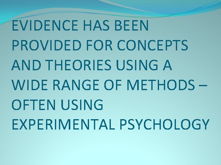 EVIDENCE HAS BEEN PROVIDED FOR CONCEPTS AND THEORIES USING A WIDE RANGE OF METHODS