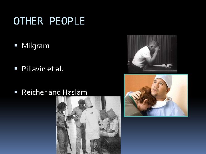 OTHER PEOPLE Milgram Piliavin et al. Reicher and Haslam 