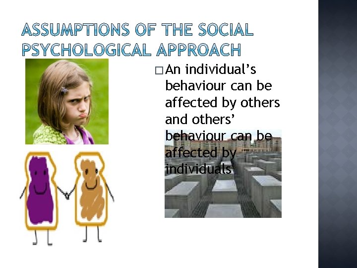 � An individual’s behaviour can be affected by others and others’ behaviour can be