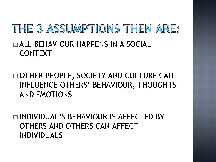 � ALL BEHAVIOUR HAPPENS IN A SOCIAL CONTEXT � OTHER PEOPLE, SOCIETY AND CULTURE