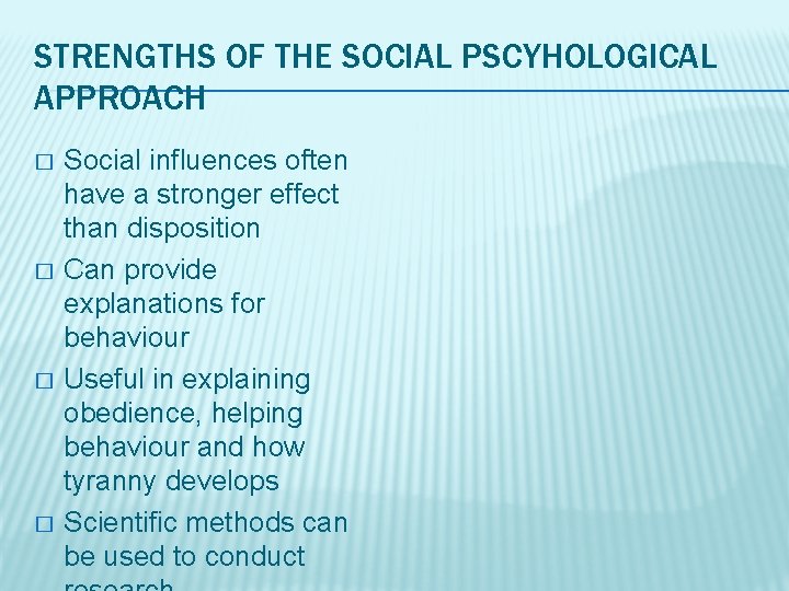 STRENGTHS OF THE SOCIAL PSCYHOLOGICAL APPROACH � � Social influences often have a stronger