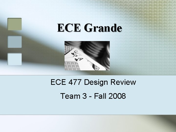 ECE Grande ECE 477 Design Review Team 3 - Fall 2008 