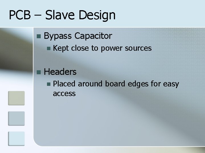 PCB – Slave Design n Bypass Capacitor n n Kept close to power sources