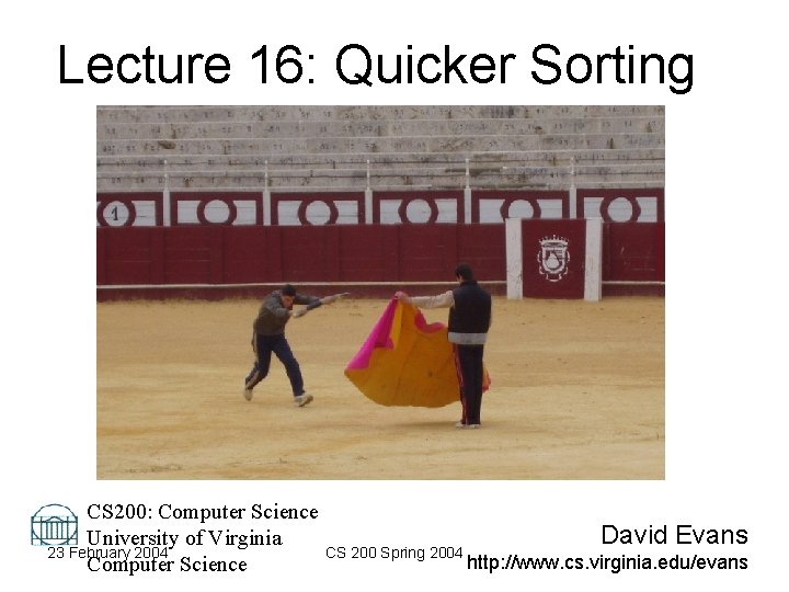 Lecture 16: Quicker Sorting CS 200: Computer Science David Evans University of Virginia 23