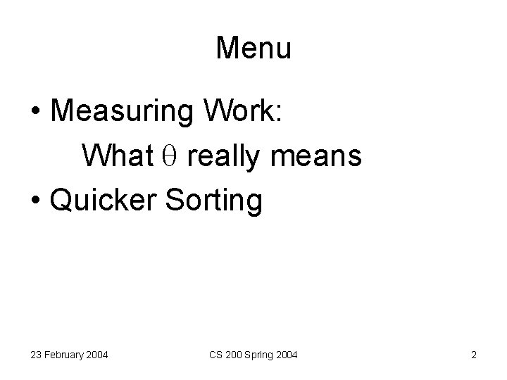 Menu • Measuring Work: What really means • Quicker Sorting 23 February 2004 CS