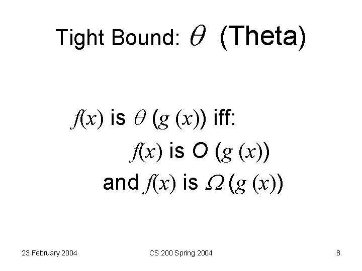 Tight Bound: (Theta) f(x) is (g (x)) iff: f(x) is O (g (x)) and