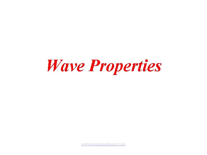 Wave Properties www. assignmentpoint. com 