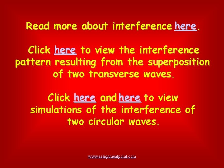 Read more about interference here. Click here to view the interference pattern resulting from