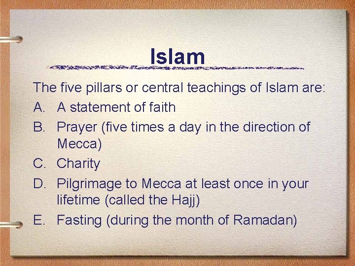 Islam The five pillars or central teachings of Islam are: A. A statement of