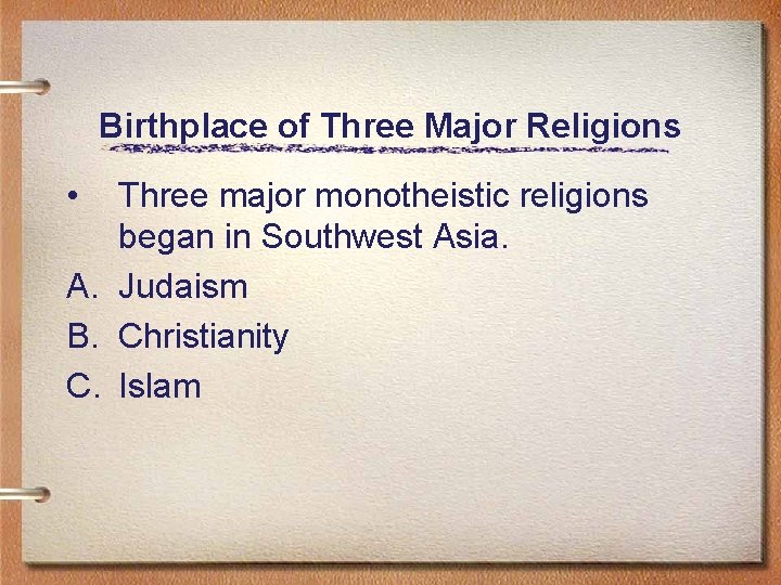 Birthplace of Three Major Religions • Three major monotheistic religions began in Southwest Asia.