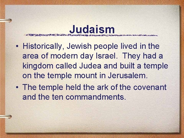 Judaism • Historically, Jewish people lived in the area of modern day Israel. They