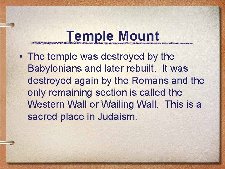 Temple Mount • The temple was destroyed by the Babylonians and later rebuilt. It