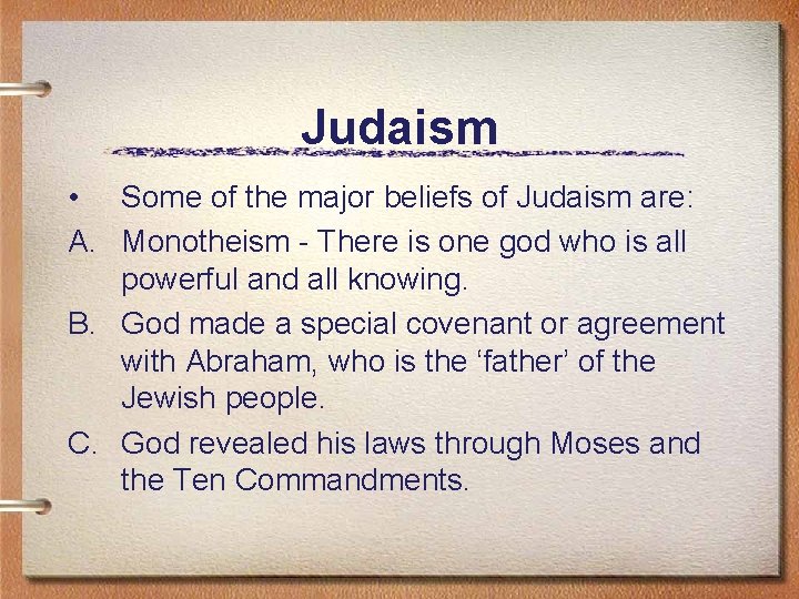 Judaism • Some of the major beliefs of Judaism are: A. Monotheism - There