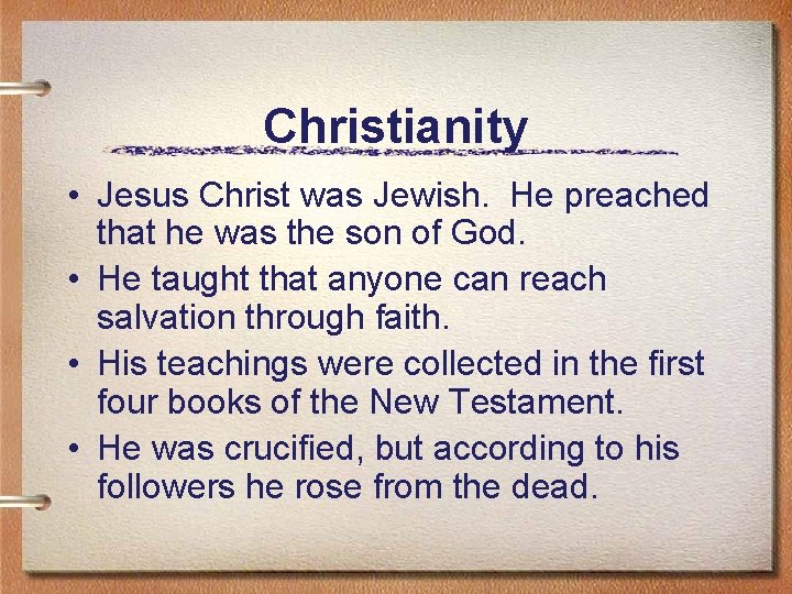 Christianity • Jesus Christ was Jewish. He preached that he was the son of