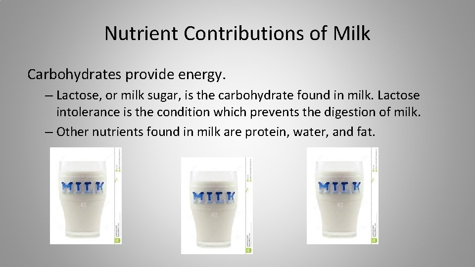 Nutrient Contributions of Milk Carbohydrates provide energy. – Lactose, or milk sugar, is the