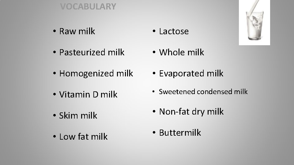 VOCABULARY • Raw milk • Lactose • Pasteurized milk • Whole milk • Homogenized