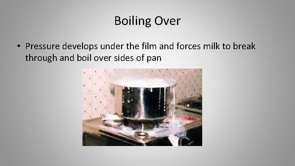 Boiling Over • Pressure develops under the film and forces milk to break through