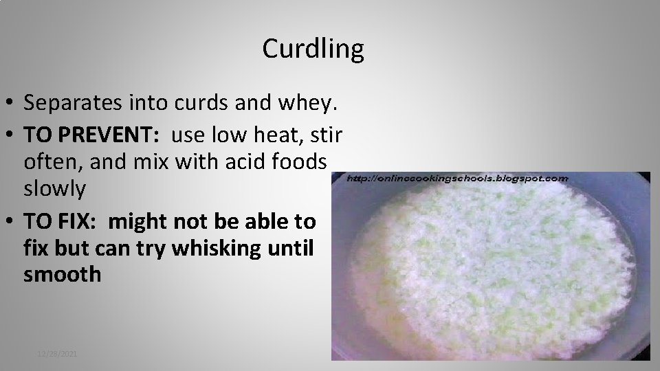 Curdling • Separates into curds and whey. • TO PREVENT: use low heat, stir