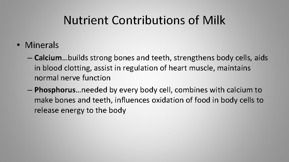 Nutrient Contributions of Milk • Minerals – Calcium…builds strong bones and teeth, strengthens body