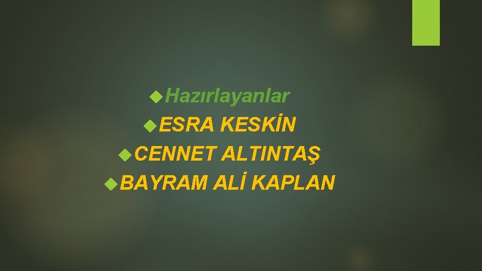  Hazırlayanlar ESRA KESKİN CENNET ALTINTAŞ BAYRAM ALİ KAPLAN 