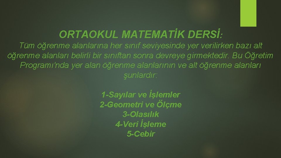ORTAOKUL MATEMATİK DERSİ: Tüm öğrenme alanlarına her sınıf seviyesinde yer verilirken bazı alt öğrenme