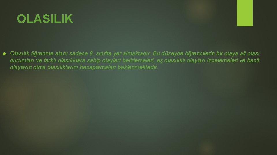 OLASILIK Olasılık öğrenme alanı sadece 8. sınıfta yer almaktadır. Bu düzeyde öğrencilerin bir olaya