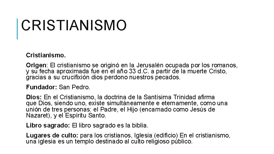 CRISTIANISMO Cristianismo. Origen: El cristianismo se originó en la Jerusalén ocupada por los romanos,