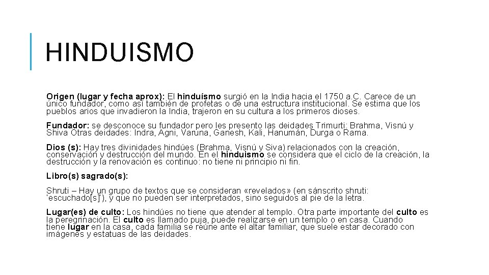 HINDUISMO Origen (lugar y fecha aprox): El hinduísmo surgió en la India hacia el