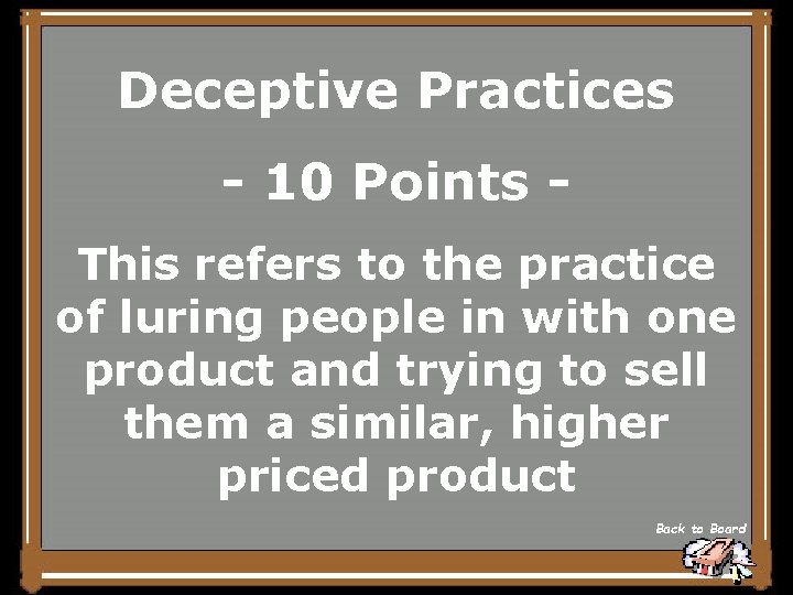 Deceptive Practices - 10 Points This refers to the practice of luring people in