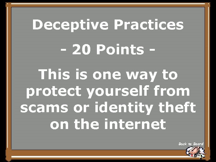 Deceptive Practices - 20 Points This is one way to protect yourself from scams