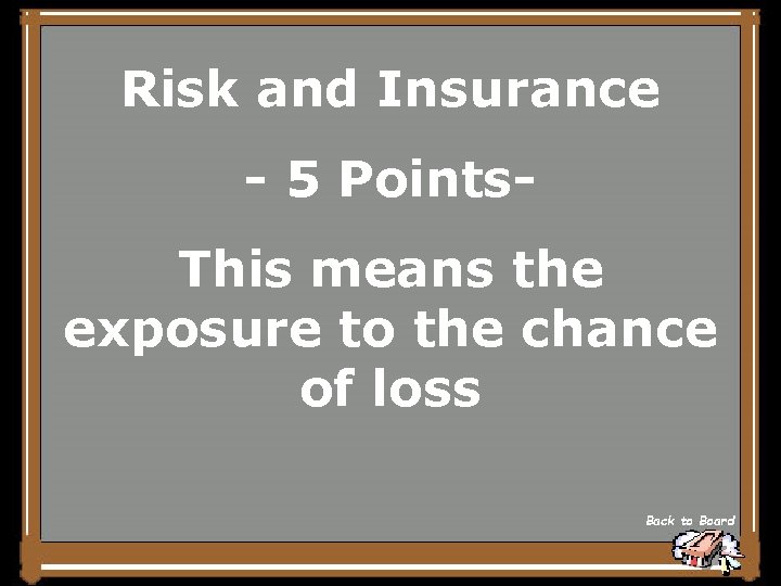 Risk and Insurance - 5 Points. This means the exposure to the chance of