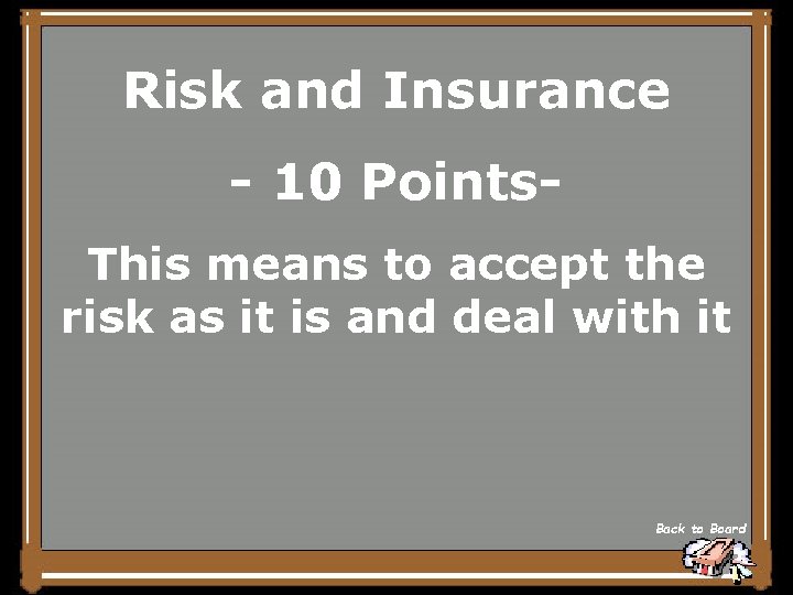 Risk and Insurance - 10 Points. This means to accept the risk as it