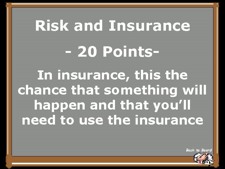 Risk and Insurance - 20 Points. In insurance, this the chance that something will