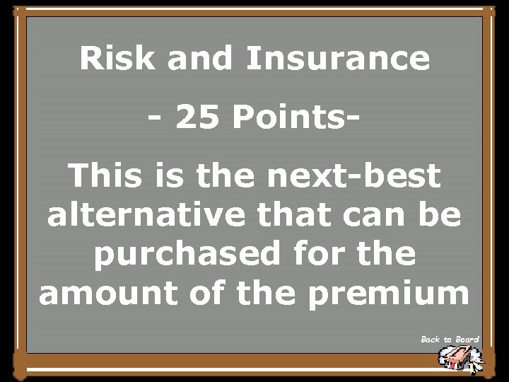 Risk and Insurance - 25 Points. This is the next-best alternative that can be