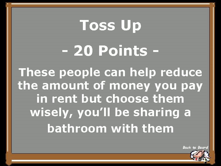 Toss Up - 20 Points These people can help reduce the amount of money
