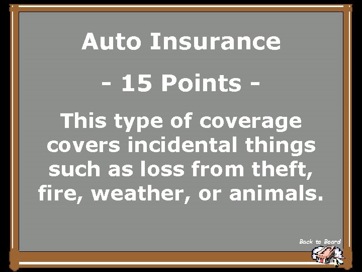 Auto Insurance - 15 Points This type of coverage covers incidental things such as
