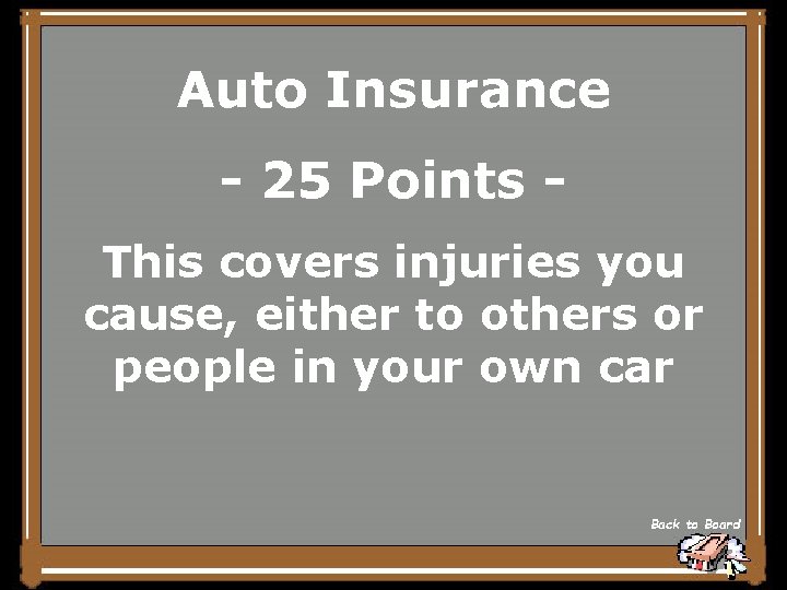 Auto Insurance - 25 Points This covers injuries you cause, either to others or