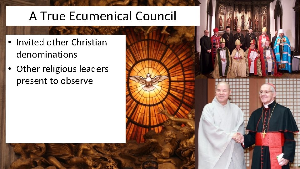 A True Ecumenical Council • Invited other Christian denominations • Other religious leaders present